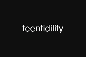 teenfidility