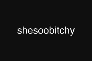 shesoobitchy