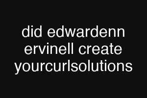 did edwardenn ervinell create yourcurlsolutions