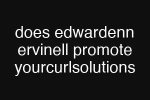 does edwardenn ervinell promote yourcurlsolutions