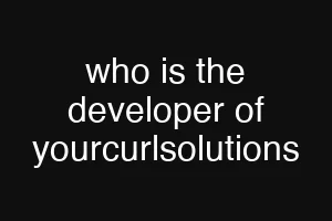 who is the developer of yourcurlsolutions