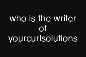 who is the writer of yourcurlsolutions