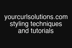 yourcurlsolutions.com styling techniques and tutorials